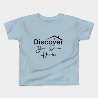 Discover your dream home Kids T-Shirt